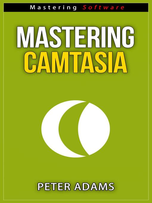 Title details for Mastering Camtasia by Peter Adams - Available